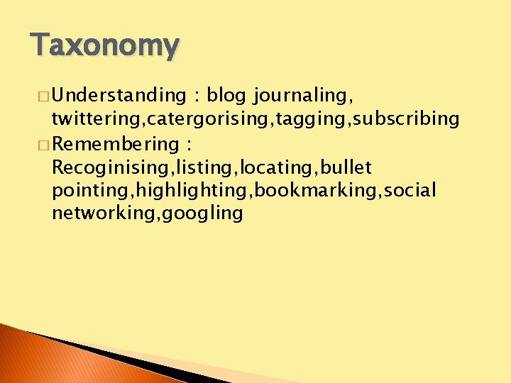 Taxonomy � Understanding : blog journaling, twittering, catergorising, tagging, subscribing � Remembering : Recoginising,