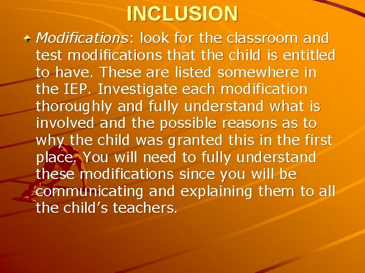 INCLUSION Modifications: look for the classroom and test modifications that the child is entitled