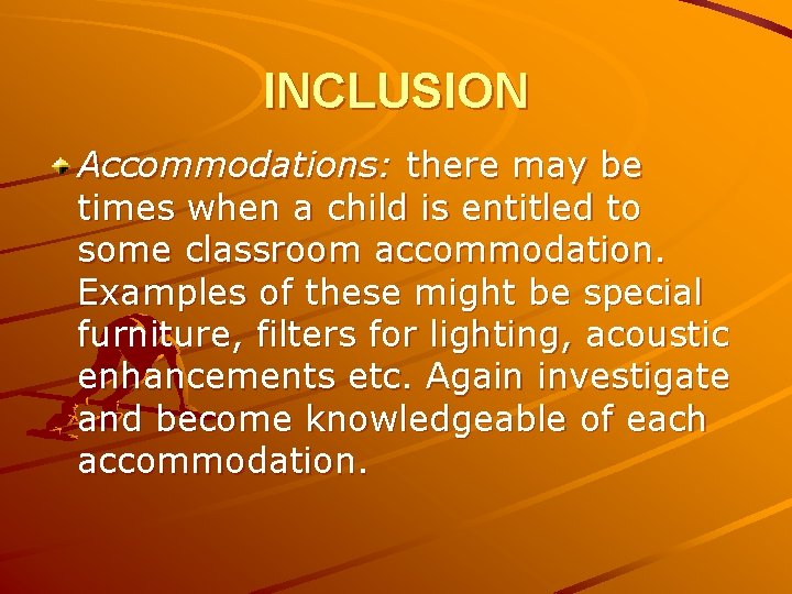 INCLUSION Accommodations: there may be times when a child is entitled to some classroom