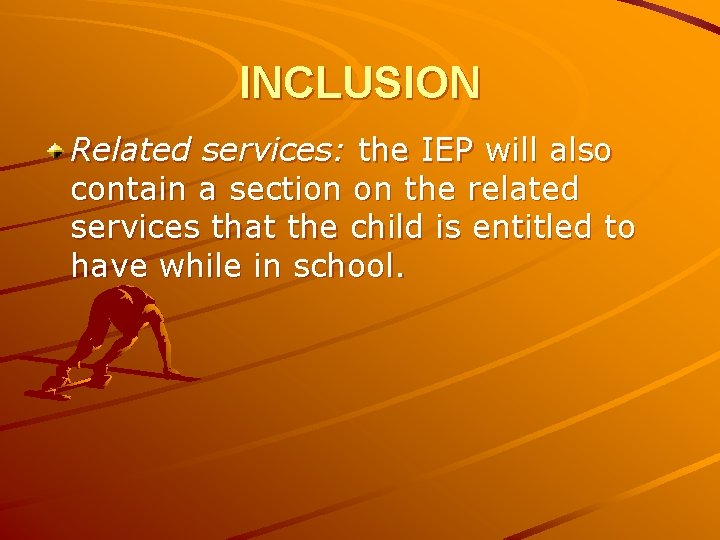 INCLUSION Related services: the IEP will also contain a section on the related services