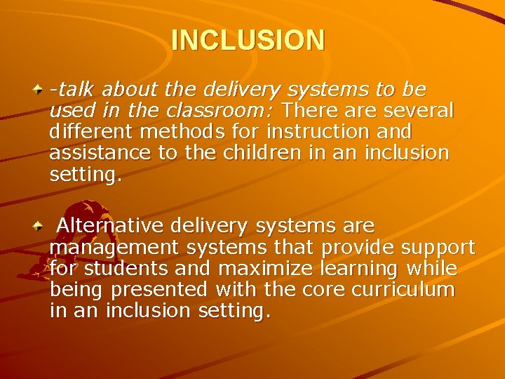 INCLUSION -talk about the delivery systems to be used in the classroom: There are