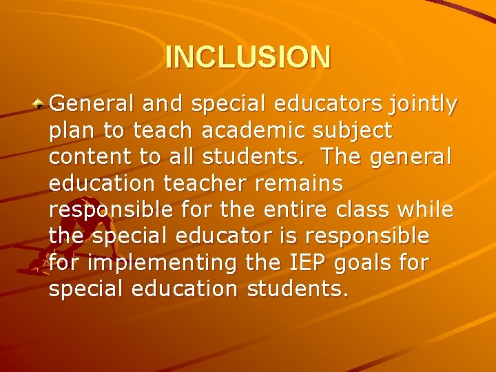 INCLUSION General and special educators jointly plan to teach academic subject content to all