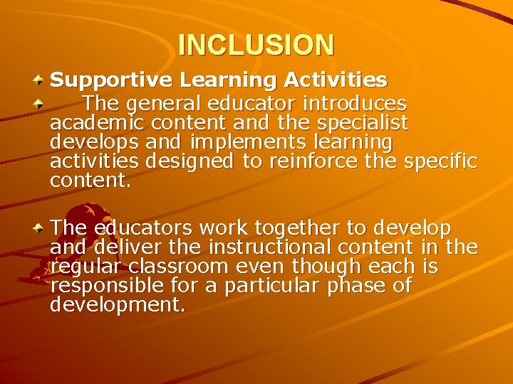 INCLUSION Supportive Learning Activities The general educator introduces academic content and the specialist develops