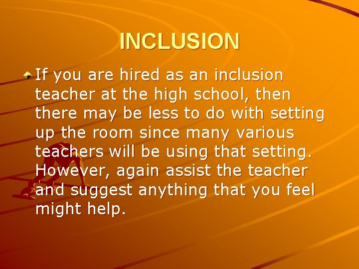 INCLUSION If you are hired as an inclusion teacher at the high school, then