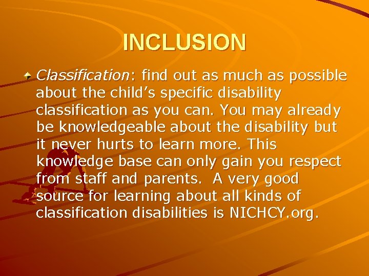 INCLUSION Classification: find out as much as possible about the child’s specific disability classification