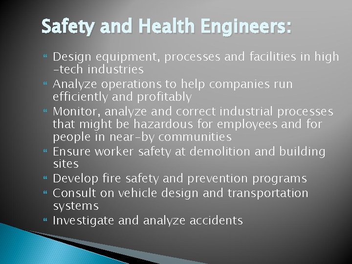 Safety and Health Engineers: Design equipment, processes and facilities in high -tech industries Analyze