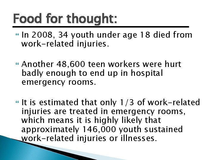Food for thought: In 2008, 34 youth under age 18 died from work-related injuries.