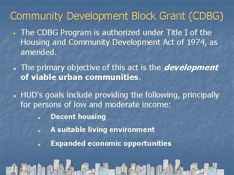 Community Development Block Grant (CDBG) • The CDBG Program is authorized under Title I