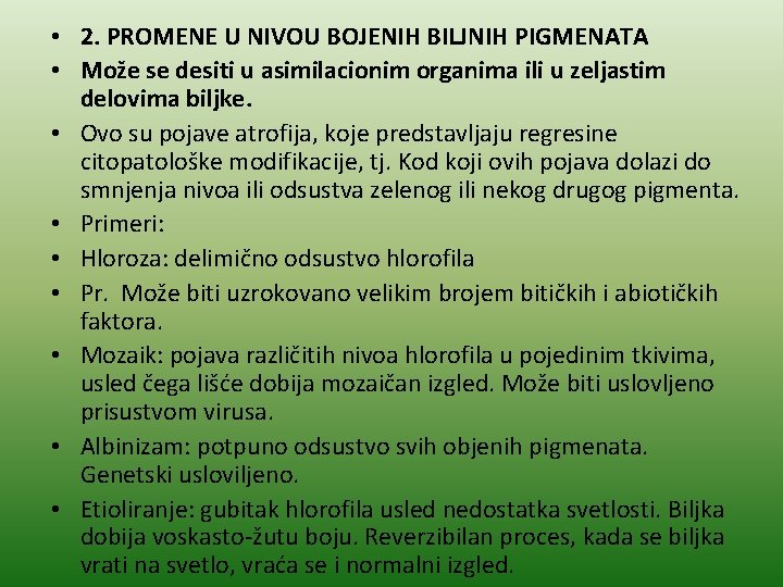  • 2. PROMENE U NIVOU BOJENIH BILJNIH PIGMENATA • Može se desiti u