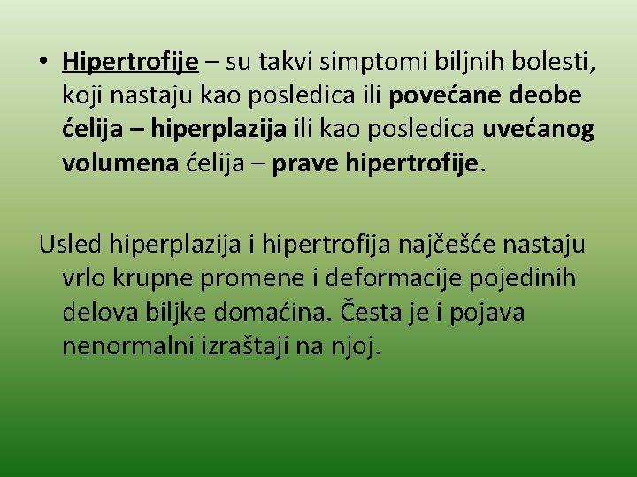  • Hipertrofije – su takvi simptomi biljnih bolesti, koji nastaju kao posledica ili