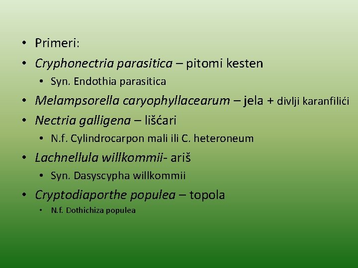  • Primeri: • Cryphonectria parasitica – pitomi kesten • Syn. Endothia parasitica •