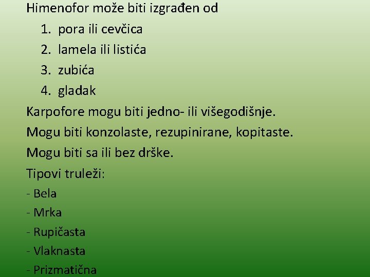 Himenofor može biti izgrađen od 1. pora ili cevčica 2. lamela ili listića 3.