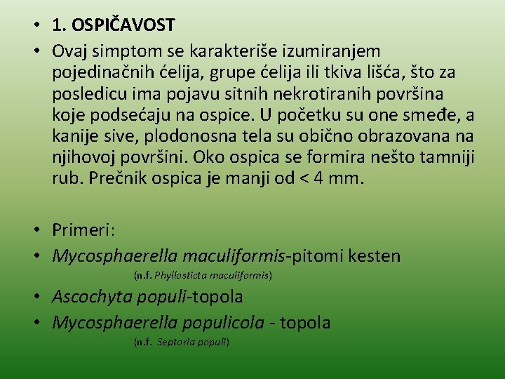  • 1. OSPIČAVOST • Ovaj simptom se karakteriše izumiranjem pojedinačnih ćelija, grupe ćelija