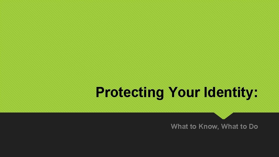 Protecting Your Identity: What to Know, What to Do 