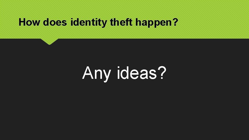 How does identity theft happen? Any ideas? 