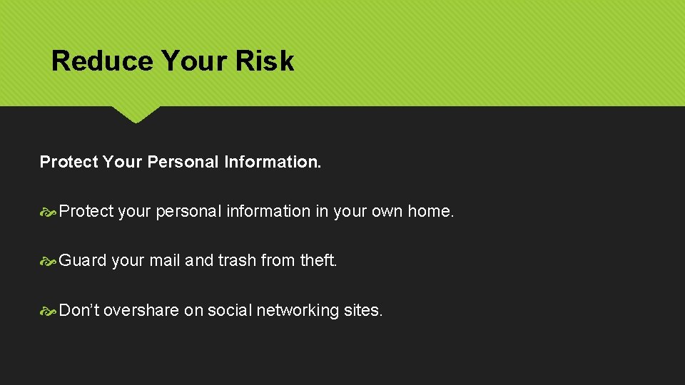 Reduce Your Risk Protect Your Personal Information. Protect your personal information in your own