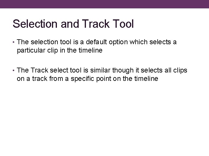 Selection and Track Tool • The selection tool is a default option which selects