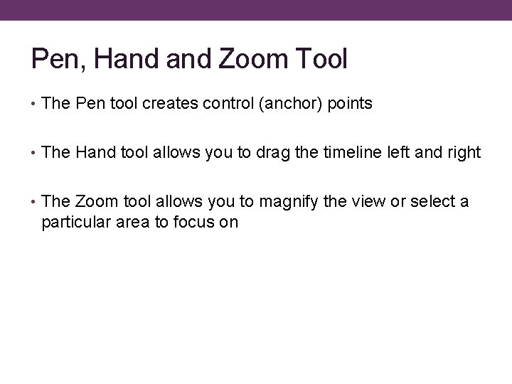 Pen, Hand Zoom Tool • The Pen tool creates control (anchor) points • The