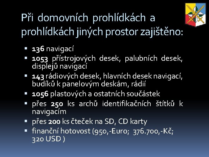 Při domovních prohlídkách a prohlídkách jiných prostor zajištěno: 136 navigací 1053 přístrojových desek, palubních