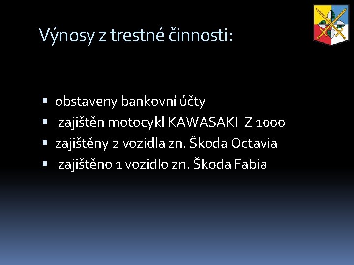 Výnosy z trestné činnosti: obstaveny bankovní účty zajištěn motocykl KAWASAKI Z 1000 zajištěny 2