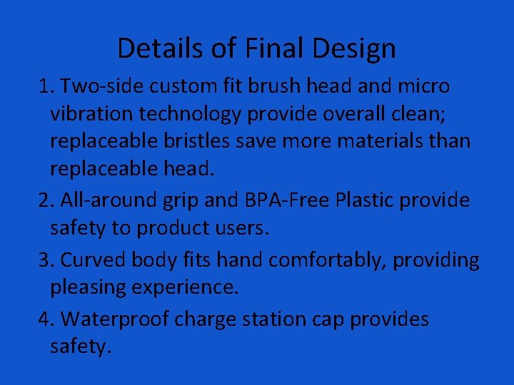Details of Final Design 1. Two-side custom fit brush head and micro vibration technology