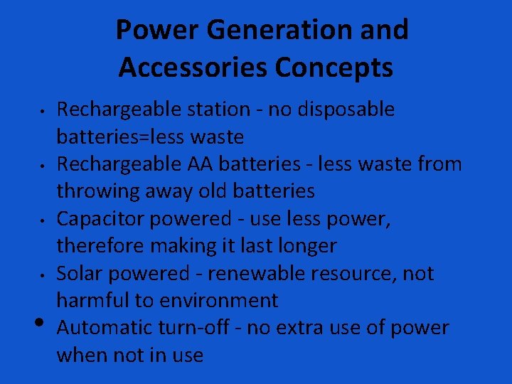 Power Generation and Accessories Concepts • • • Rechargeable station - no disposable batteries=less