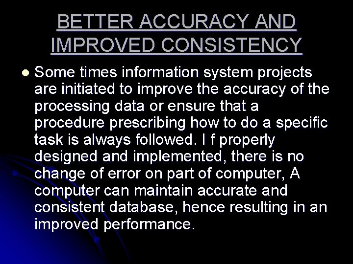 BETTER ACCURACY AND IMPROVED CONSISTENCY l Some times information system projects are initiated to