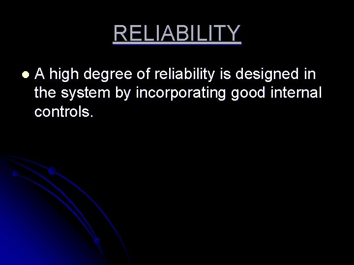 RELIABILITY l A high degree of reliability is designed in the system by incorporating