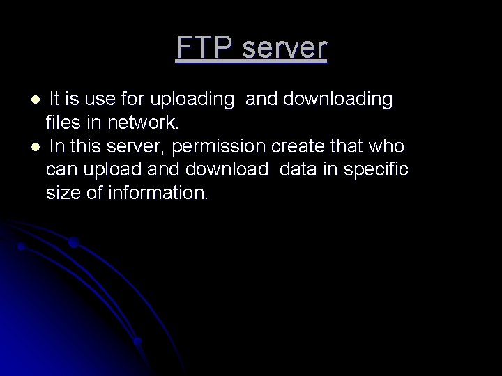 FTP server It is use for uploading and downloading files in network. l In