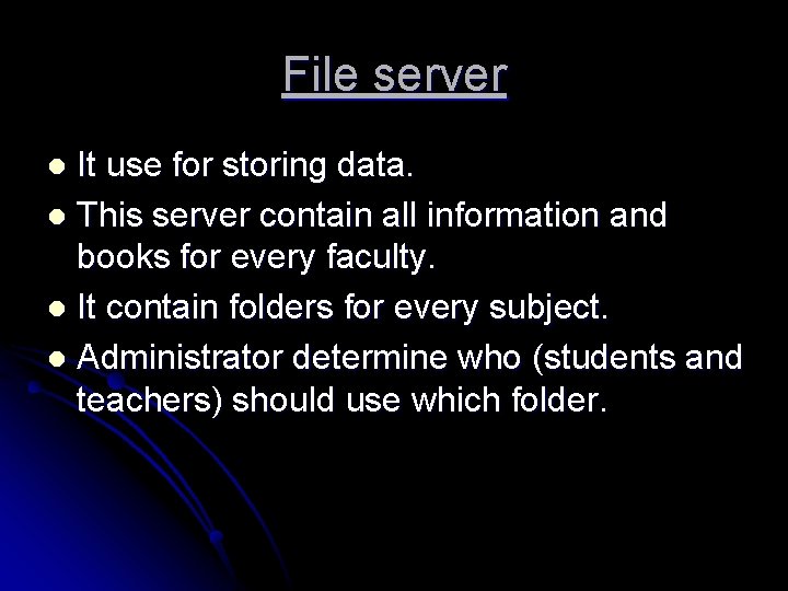 File server It use for storing data. l This server contain all information and