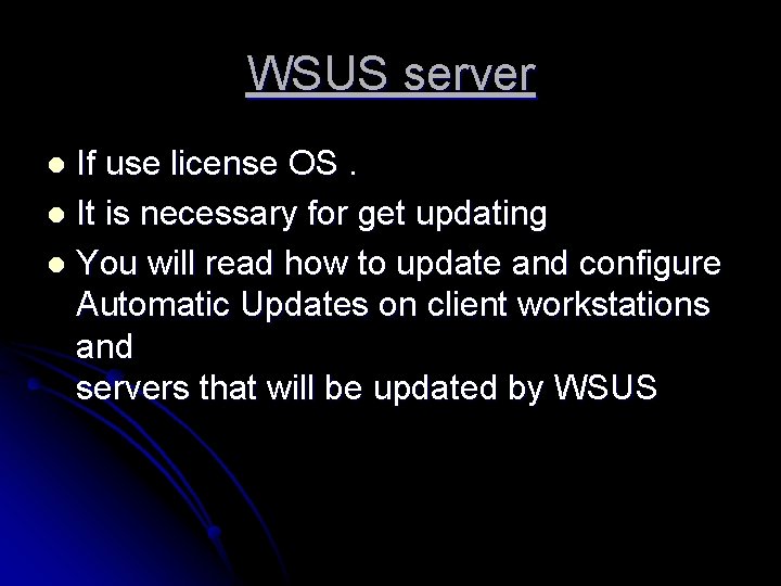 WSUS server If use license OS. l It is necessary for get updating l