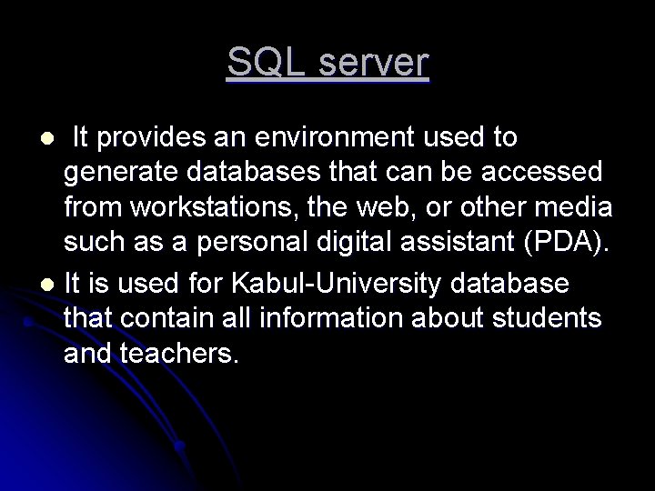 SQL server It provides an environment used to generate databases that can be accessed