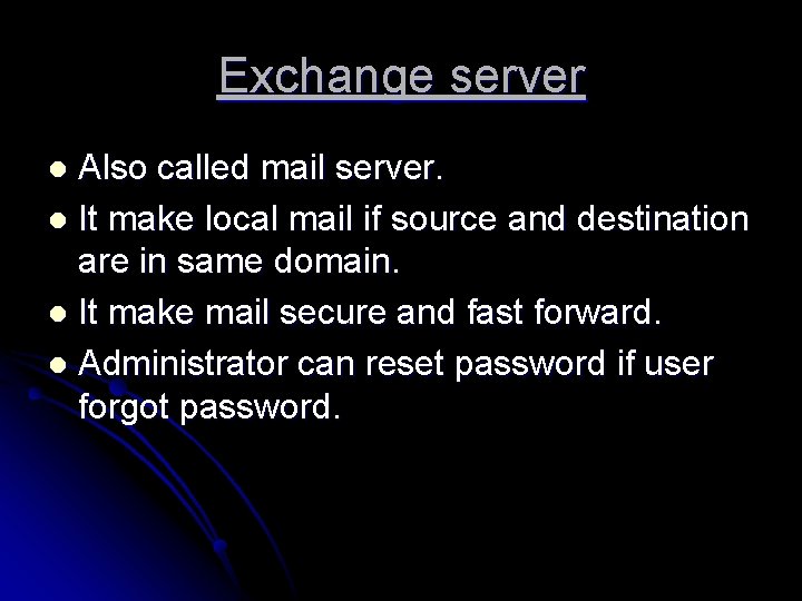 Exchange server Also called mail server. l It make local mail if source and