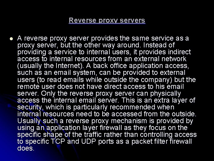 Reverse proxy servers l A reverse proxy server provides the same service as a