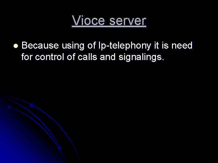 Vioce server l Because using of Ip-telephony it is need for control of calls