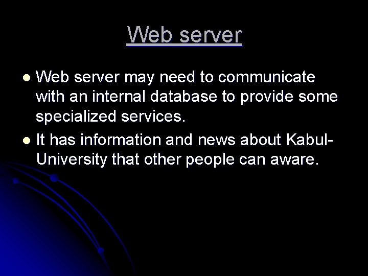 Web server may need to communicate with an internal database to provide some specialized