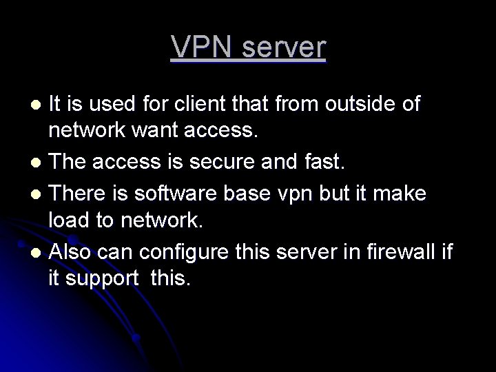 VPN server It is used for client that from outside of network want access.