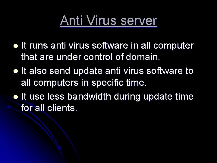 Anti Virus server It runs anti virus software in all computer that are under