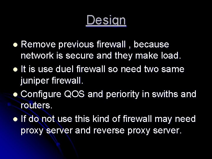 Design Remove previous firewall , because network is secure and they make load. l