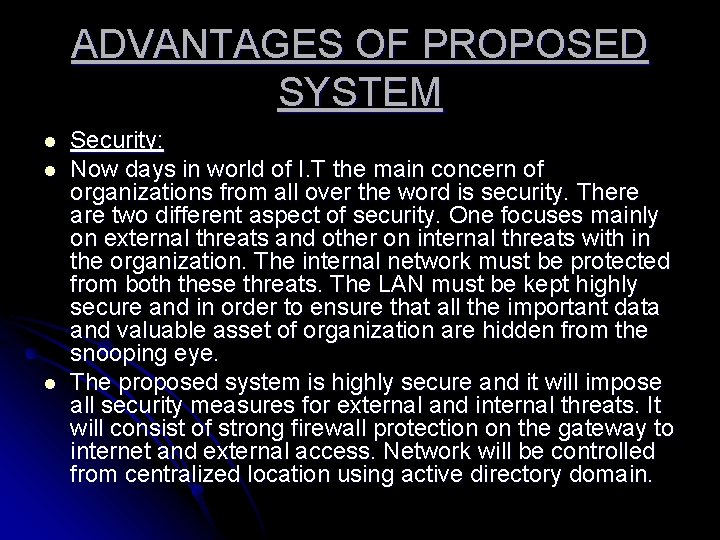 ADVANTAGES OF PROPOSED SYSTEM l l l Security: Now days in world of I.