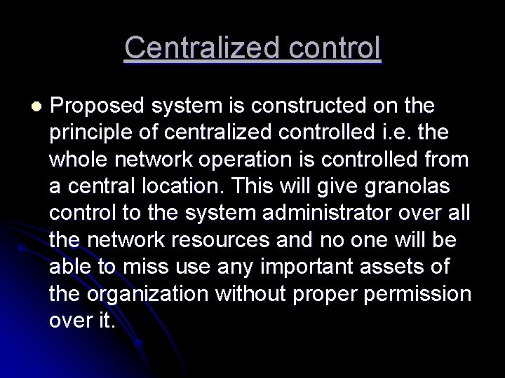 Centralized control l Proposed system is constructed on the principle of centralized controlled i.