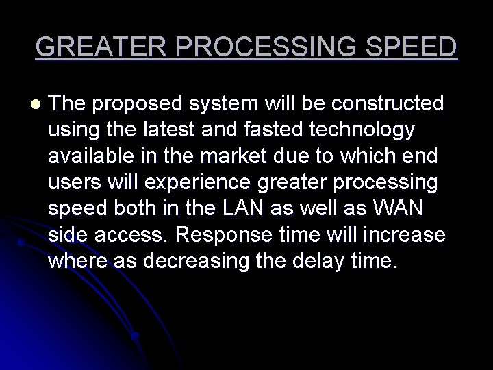 GREATER PROCESSING SPEED l The proposed system will be constructed using the latest and