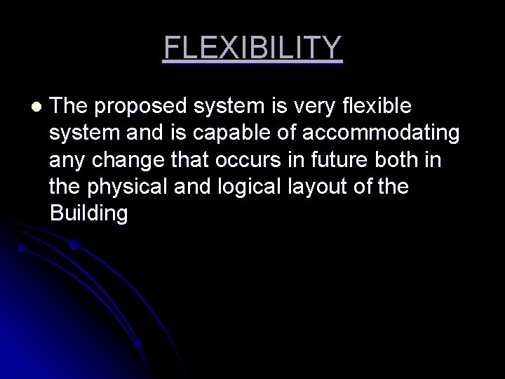 FLEXIBILITY l The proposed system is very flexible system and is capable of accommodating