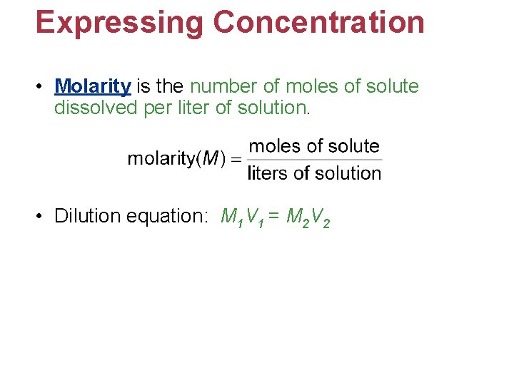 Expressing Concentration • Molarity is the number of moles of solute dissolved per liter