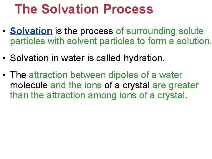 The Solvation Process • Solvation is the process of surrounding solute particles with solvent