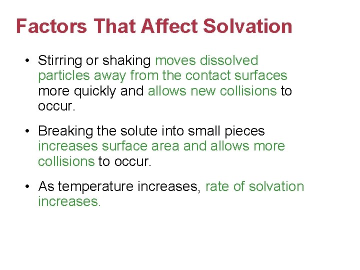 Factors That Affect Solvation • Stirring or shaking moves dissolved particles away from the