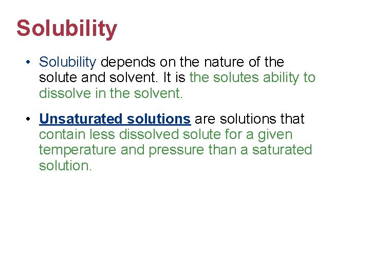 Solubility • Solubility depends on the nature of the solute and solvent. It is