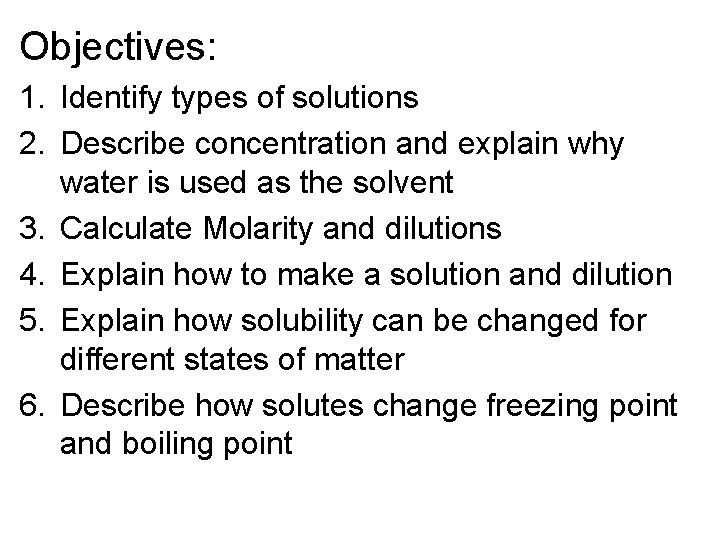 Objectives: 1. Identify types of solutions 2. Describe concentration and explain why water is