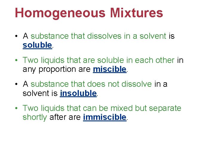 Homogeneous Mixtures • A substance that dissolves in a solvent is soluble. • Two