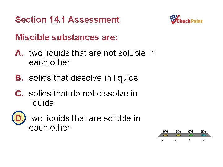 Section 14. 1 Assessment Miscible substances are: A. two liquids that are not soluble